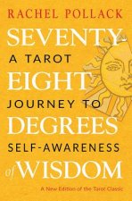 Nyomtatványok Seventy-Eight Degrees of Wisdom: A Tarot Journey to Self-Awareness Rachel Pollack