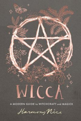 Kniha Wicca: A Modern Guide to Witchcraft and Magick Harmony Nice