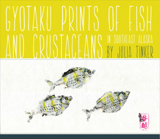 Könyv Gyotaku Prints of Fish and Crustaceans of Southeast Alaska Julia Tanigoshi Tinker