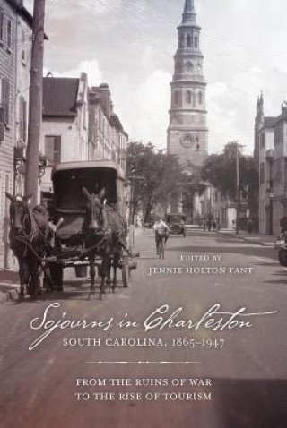 Kniha Sojourns in Charleston, South Carolina, 1865-1947 Jennie Holton Fant