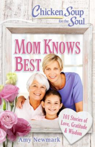 Buch Chicken Soup for the Soul: Mom Knows Best Amy Newmark