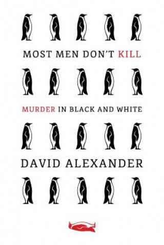 Carte Most Men Don't Kill / Murder in Black and White: (A Classic Mystery Reprint) David Alexander