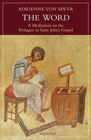 Книга The Word: A Meditation on the Prologue to Saint John's Gospel Adrienne Von Speyr