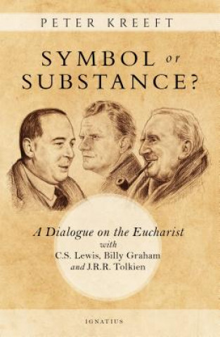 Książka Symbol or Substance?: A Dialogue on the Eucharist with C. S. Lewis, Billy Graham and J. R. R. Tolkien Peter Kreeft