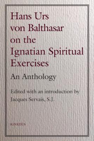 Carte Hans Urs Von Balthasar on the Spiritual Exercises: An Anthology Jacques Servais