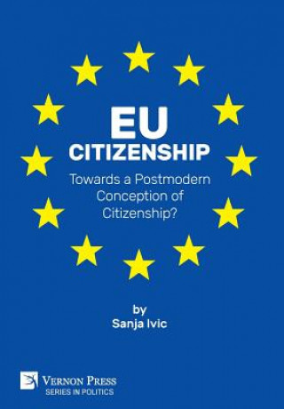 Kniha EU Citizenship: Towards a Postmodern Conception of Citizenship? Sanja Ivic