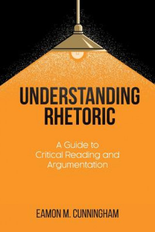 Könyv Understanding Rhetoric Eamon Cunningham