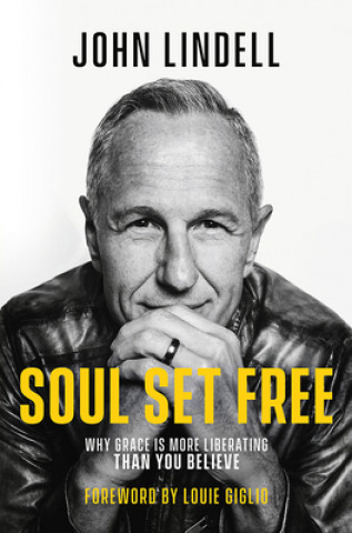 Kniha Soul Set Free: Why Grace Is More Liberating Than You Believe John Lindell