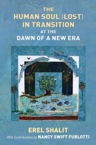 Könyv Human Soul (Lost) in Transition At the Dawn of a New Era Erel Shalit