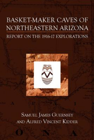 Książka Basket-Maker Caves of Northeastern Arizona: Report on the Explorations, 1916-17 Samuel James Guernsey