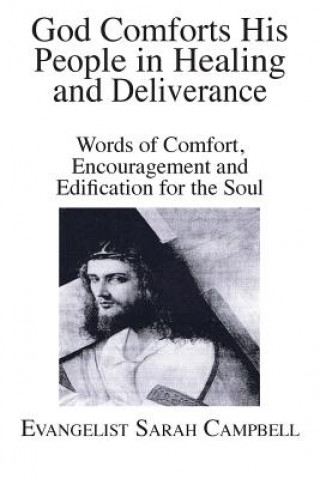 Kniha God Comforts His People in Healing and Deliverance: Words of Comfort, Encouragement and Edification for the Soul Evangelist Sarah Campbell