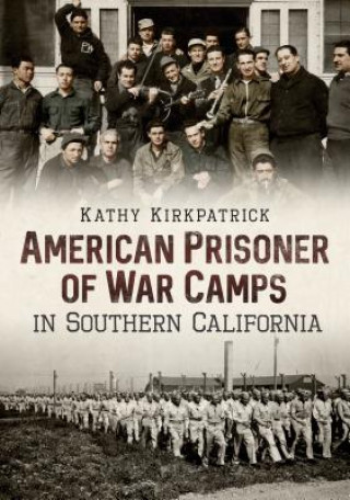 Kniha American Prisoner of War Camps in Southern California Kathy Kirkpatrick