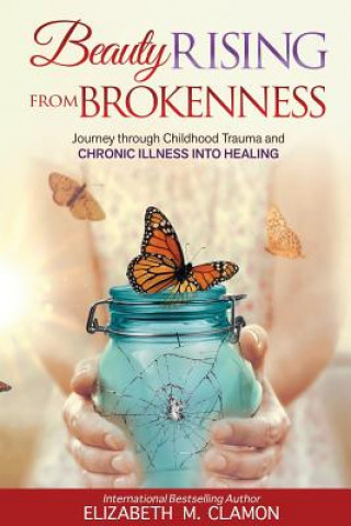 Kniha Beauty Rising from Brokenness; Elizabeth M Clamon