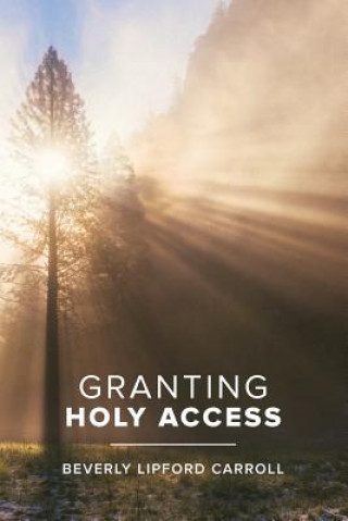 Knjiga Granting Holy Access Beverly Lipford Carroll
