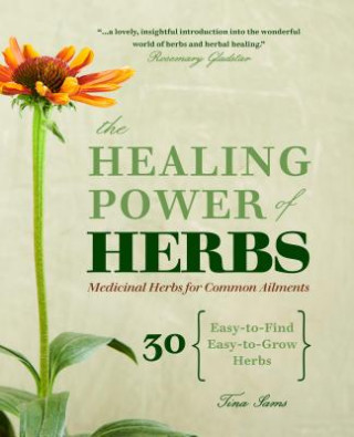 Könyv The Healing Power of Herbs: Medicinal Herbs for Common Ailments Tina Sams