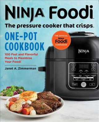 Book Ninja Foodi: The Pressure Cooker That Crisps: One-Pot Cookbook: 100 Fast and Flavorful Meals to Maximize Your Foodi Janet A Zimmerman
