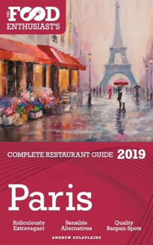 Kniha Paris - 2019 - The Food Enthusiast's Complete Restaurant Guide Andrew Delaplaine