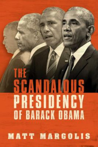 Könyv The Scandalous Presidency of Barack Obama Matt Margolis