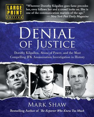 Könyv Denial of Justice: Dorothy Kilgallen, Abuse of Power, and the Most Compelling JFK Assassination Investigation in History - Large Print Ed Mark Shaw