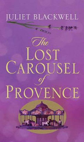 Kniha The Lost Carousel of Provence Juliet Blackwell