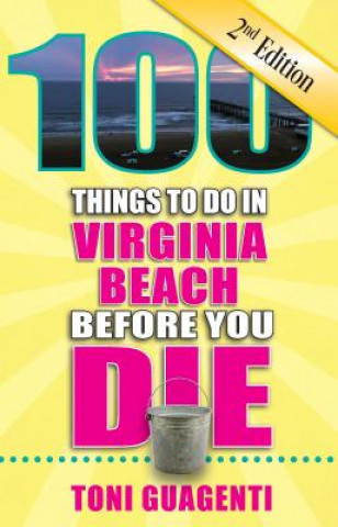 Könyv 100 Things to Do in Virginia Beach Before You Die Toni Guagenti