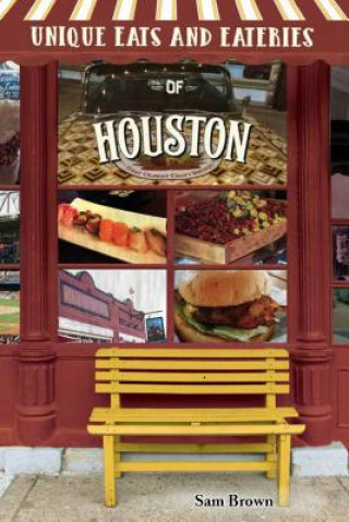 Könyv Unique Eats and Eateries of Houston Sam Brown