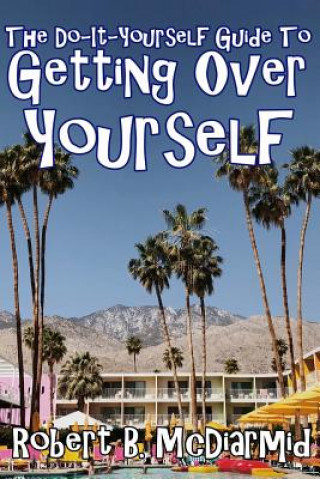 Livro The Do-It-Yourself Guide to Getting Over Yourself Robert B McDiarmid