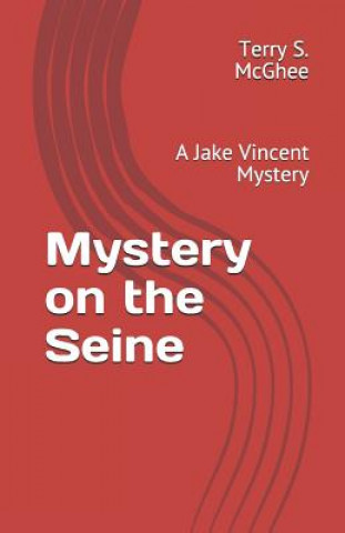 Könyv Mystery on the Seine: A Jake Vincent Mystery Terry S McGhee