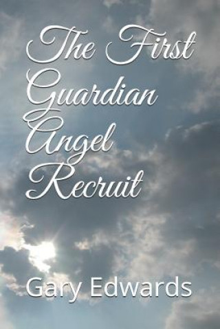 Kniha The First Guardian Angel Recruit Gary W Edwards