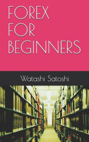 Knjiga Forex for Beginners Watashi Satoshi