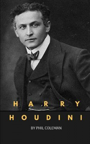 Book Harry Houdini: A Harry Houdini Biography Phil Coleman