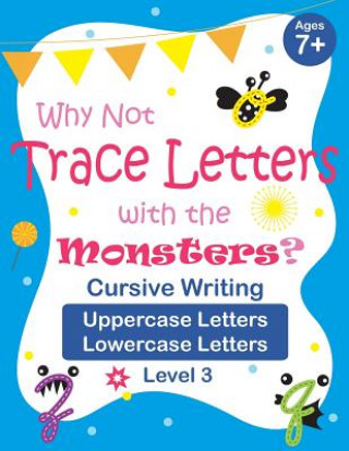 Könyv Why Not Trace Letters with the Monsters? (Level 3) - Cursive Writing, Uppercase Letters, Lowercase Letters: Black and White Version, Lots of Practice, Vanessa Chen