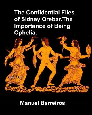 Książka The Confidential Files of Sidney Orebar.The Importance of Being Ophelia.: A Victorian Tale. Manuel Barreiros