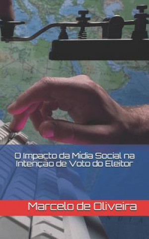 Kniha O Impacto da Mídia Social na Intenç?o de Voto do Eleitor Marcelo de Oliveira