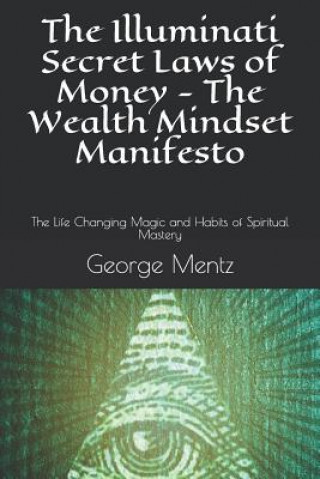 Kniha The Illuminati Secret Laws of Money - The Wealth Mindset Manifesto: The Life Changing Magic and Habits of Spiritual Mastery Magus Incognito