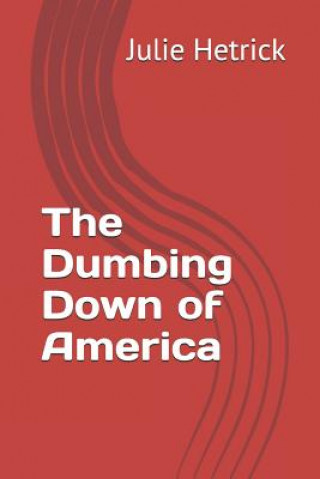 Книга The Dumbing Down of America Robert Hetrick