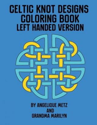 Kniha Celtic Knot Designs Coloring Book: Left Handed Version Grandma Marilyn