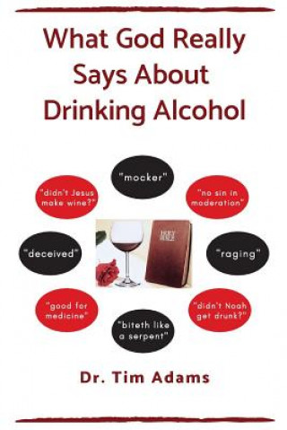 Kniha What God Really Says About Drinking Alcohol Dr Tim Adams