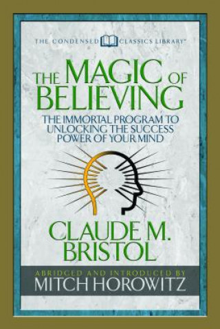 Könyv Magic of Believing (Condensed Classics) Claude M. Bristol