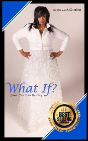 Knjiga What If?: From Death to Destiny Kenya Lashelle Elliott