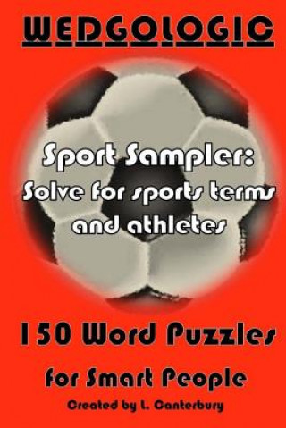 Carte Wedgologic 150 Word Puzzles for Smart People: Sport Sampler: Solve for Sports Terms and Athletes L Canterbury