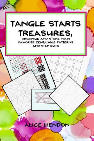 Книга Tangle Starts Treasures: Organize and Store Your Zentangle Patterns and Step Outs Alice Hendon