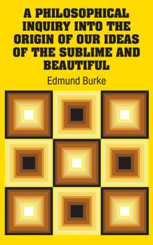 Livre Philosophical Inquiry Into the Origin of our Ideas of the Sublime and Beautiful Edmund Burke