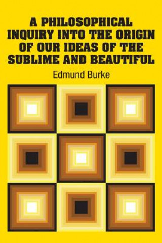 Livre Philosophical Inquiry Into the Origin of our Ideas of the Sublime and Beautiful Edmund Burke