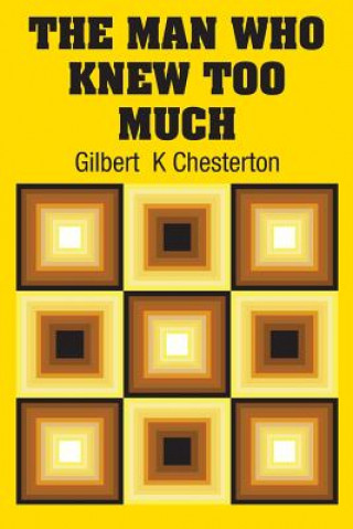 Könyv Man Who Knew Too Much Gilbert  K Chesterton