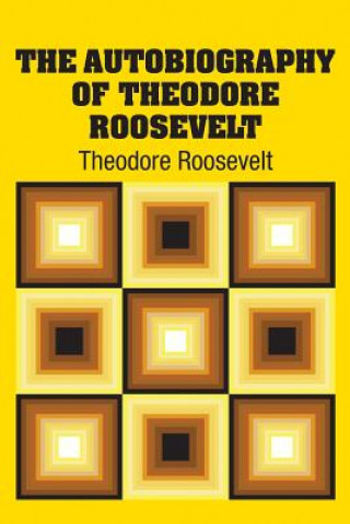 Könyv Autobiography of Theodore Roosevelt Theodore Roosevelt