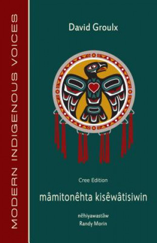 Kniha Mamitonehta Kisewatisiwin (Cree Edition) David Groulx