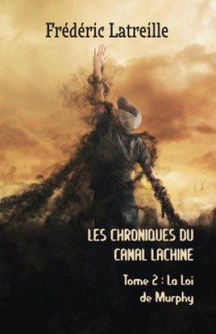 Carte Les Chroniques Du Canal Lachine: La Loi de Murphy Frederic Latreille