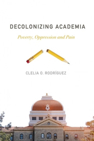 Knjiga Decolonizing Academia Clelia O Rodriguez