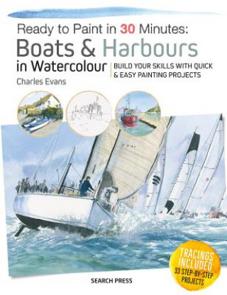 Kniha Ready to Paint in 30 Minutes: Boats & Harbours in Watercolour Charles Evans